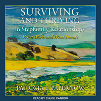 Surviving and Thriving in Stepfamily Relationships: What Works and What Doesn’t - Patricia L. Papernow