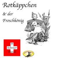 Märchen in Schwizer Dütsch: Rotkäppchen und Der Froschkönig - Gebrüder Grimm