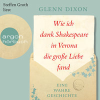 Wie ich dank Shakespeare in Verona die große Liebe fand: Eine wahre Geschichte - Glenn Dixon