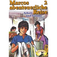 Marcos abenteuerliche Reise - Folge 2: Arbeit und Träume - Rolf Ell, Edmondo De Amicis