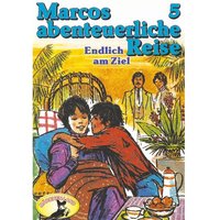 Marcos abenteuerliche Reise - Folge 5: Endlich am Ziel - Rolf Ell, Edmondo De Amicis