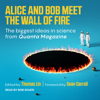 Alice and Bob Meet the Wall of Fire: The Biggest Ideas in Science from Quanta - 