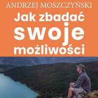 Jak zbadać swoje możliwości - Zespół autorski - Andrew Moszczynski Institute, Andrzej Moszczyński