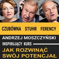 Jak rozwinąć swój potencjał: Inspirujący kurs - Andrzej Moszczyński