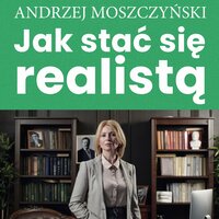 Jak stać się realistą - Zespół autorski - Andrew Moszczynski Institute, Andrzej Moszczyński