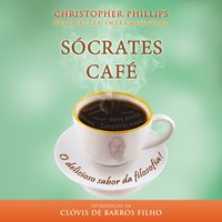 Sócrates Café - O Delicioso Sabor da Filosofia: O delicioso sabor da filosofia! - Christopher Phillips