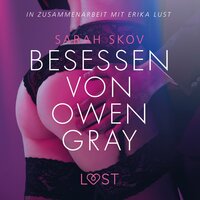 Besessen von Owen Gray: Erika Lust-Erotik (Ungekürzt) - Sarah Skov