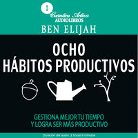 Ocho hábitos productivos - Ben Elijah