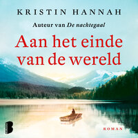 Aan het einde van de wereld: Een hartverscheurende roman over verlies, familiebanden en de kracht van liefde - Kristin Hannah