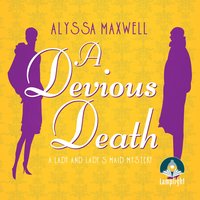 A Devious Death: A Lady and Lady's Maid Mystery Book 3 - Alyssa Maxwell