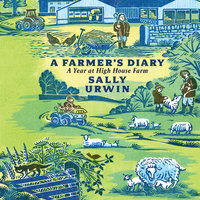 A Farmer's Diary: A Year at High House Farm - Sally Urwin