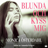 Blunda och kyss mig - Monica Österdahl