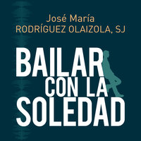 Bailar con la soledad - José María Rodríguez Olaizola