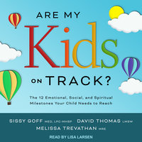 Are My Kids on Track?: The 12 Emotional, Social, and Spiritual Milestones Your Child Needs to Reach - Sissy Goff, Melissa Trevathan, MRE, David Thomas, LMSW
