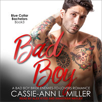 Bad Boy: A Bad Boy Biker Enemies-to-Lovers Romance - Cassie-Ann L. Miller