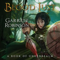Blood Lust: A Book of Underrealm - Garrett Robinson