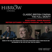 HiBrow: Classic British Cinema – The Full Monty - Simon Beaufoy, Hugo Speer, Ulberto Pasolini, Petter Cattaneo, Jill Taylor