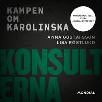 Konsulterna : kampen om Karolinska - Anna Gustafsson, Lisa Röstlund