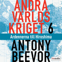 Andra världskriget, del 6. Ardennerna till Hiroshima - Antony Beevor