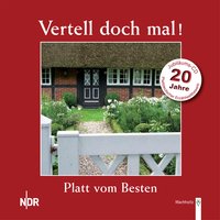 Vertell doch mal! Platt vom Besten - 20 Jahre: Platt vom Besten - Diverse Autoren, Norddeutscher Rundfunk