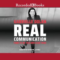 Real Communication: How to Be You and Lead True - Gabrielle Dolan