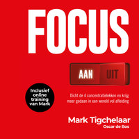 Focus AAN/UIT: Dicht de 4 concentratielekken en krijg meer gedaan in een wereld vol afleiding - Mark Tigchelaar, Oscar de Bos