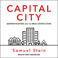 Capital City: Gentrification and the Real Estate State - Samuel Stein