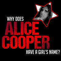 Why does Alice Cooper have a Girl's name? - Ed Hall, Alice Cooper