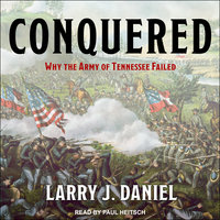 Conquered: Why the Army of Tennessee Failed - Larry J. Daniel