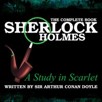 The Complete Book - A Study in Scarlet - Sir Arthur Conan Doyle