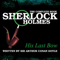 The Complete Book - His Last Bow - Sir Arthur Conan Doyle