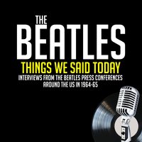 Things We Said Today - Previously Unreleased Interviews - Paul McCartney, Ringo Starr, George Harrison, Jean Morris, Larry Kane, John Lennon