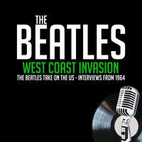 West Coast Invasion - Previously Unreleased Interviews - John Lennon, Derek Taylor, Paul McCartney, Ringo Starr, George Harrison, Larry Kane, Edwin Timan