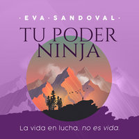 Tu Poder Ninja. La vida en lucha no es vida - Eva Sandoval