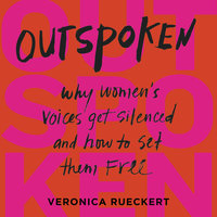Outspoken: Why Women's Voices Get Silenced and How to Set Them Free - Veronica Rueckert