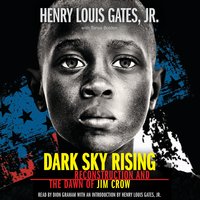 Dark Sky Rising: Reconstruction and the Dawn of Jim Crow - Henry Louis Gates Jr., Tonya Bolden