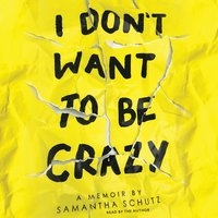 I Don't Want to Be Crazy - Samantha Schutz