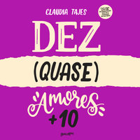 Dez (quase) amores + 10 - Claudia Tajes