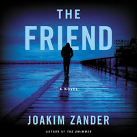 The Friend: A Novel - Joakim Zander
