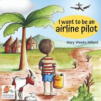I Want to Be an Airline Pilot - Mary Weeks Millard