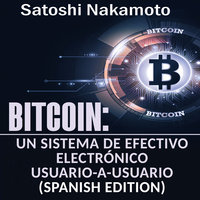 Bitcoin: Un Sistema de Efectivo Electrónico Usuario-a-Usuario [Bitcoin: A User-to-User Electronic Cash System] - Satoshi Nakamoto