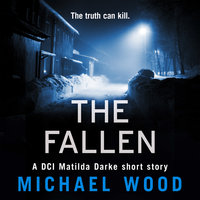 The Fallen: A DCI Matilda Darke short story - Michael Wood