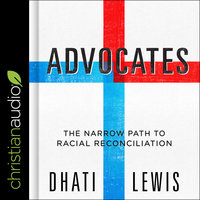Advocates: The Narrow Path to Racial Reconciliation - Dhati Lewis