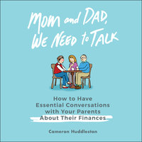Mom and Dad, We Need to Talk: How to Have Essential Conversations With Your Parents About Their Finances - Cameron Huddleston