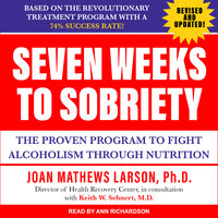 Seven Weeks to Sobriety: The Proven Program to Fight Alcoholism Through Nutrition - Joan Matthews Larson, PhD