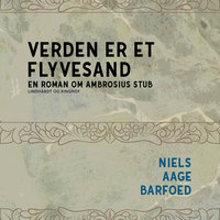 Verden er et flyvesand - En roman om Ambrosius Stub - Niels Aage Barfoed