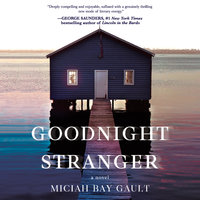 Goodnight Stranger: A Novel - Miciah Bay Gault