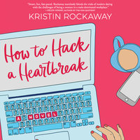 How to Hack a Heartbreak - Kristin Rockaway
