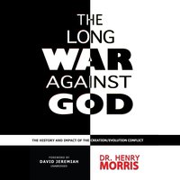 The Long War against God: The History and Impact of the Creation/Evolution Conflict - Henry M. Morris