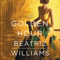 The Golden Hour: A Novel - Beatriz Williams